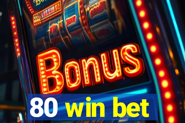 80 win bet